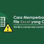 Memperbaiki File Excel yang Corrupt: Langkah Cepat dan Efektif